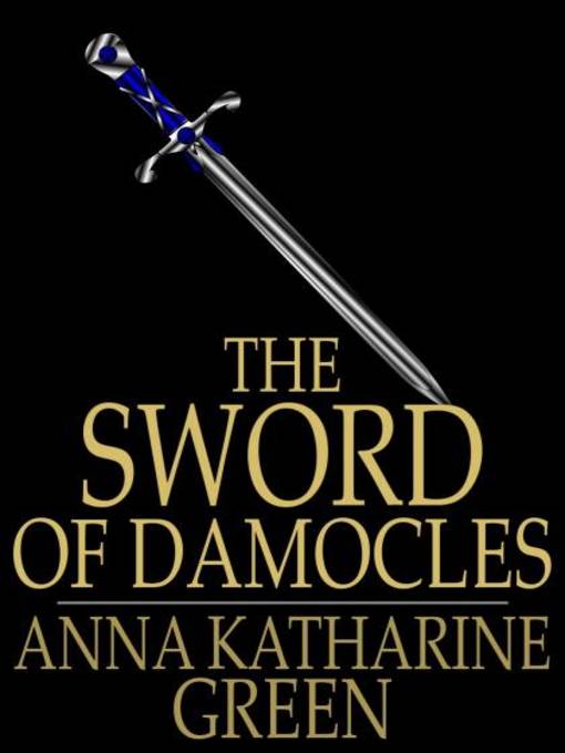 Title details for The Sword of Damocles by Anna Katharine Green - Available